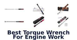 Best Torque Wrench For Engine Work