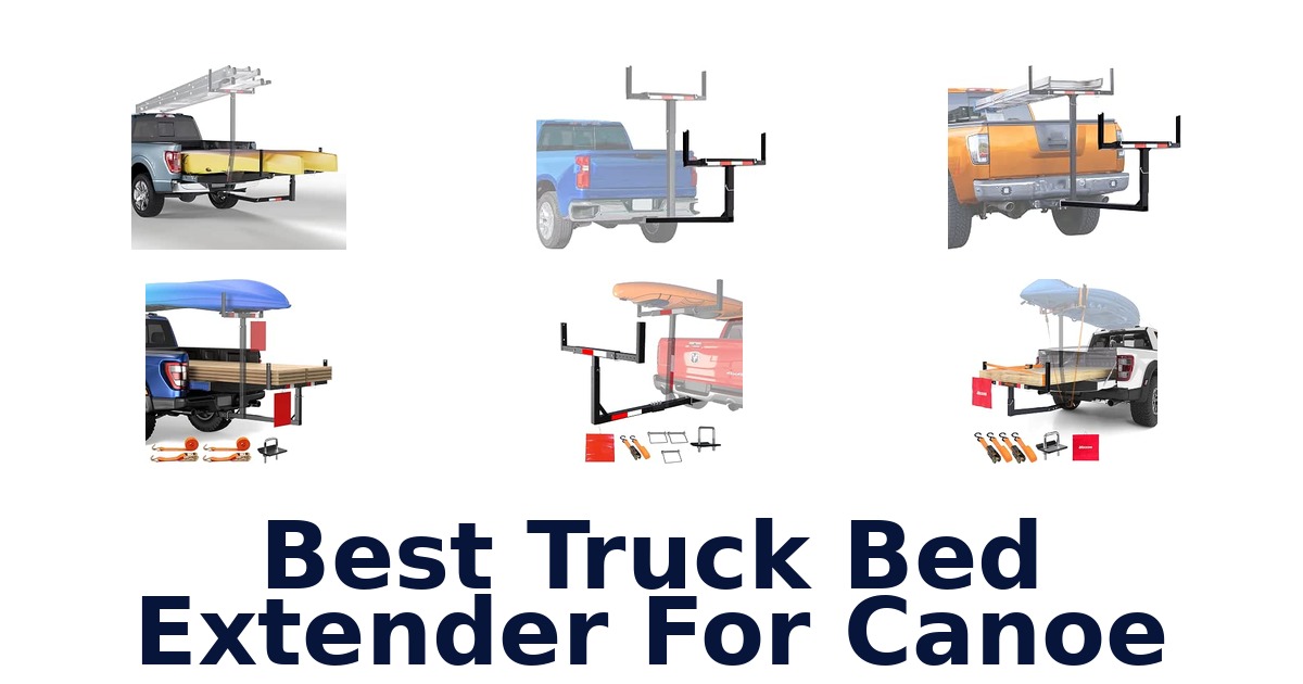 Best Truck Bed Extender For Canoe
