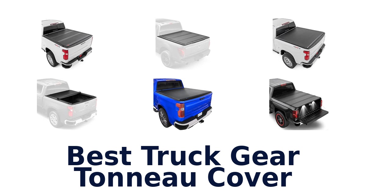 Best Truck Gear Tonneau Cover