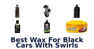 Best Wax For Black Cars With Swirls