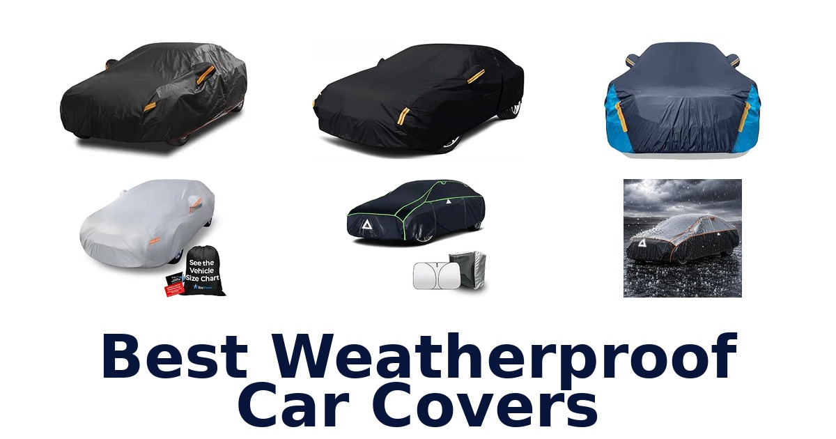 Best Weatherproof Car Covers