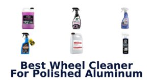 Best Wheel Cleaner For Polished Aluminum