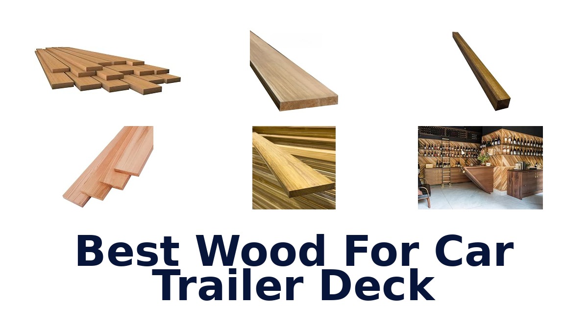 Best Wood For Car Trailer Deck